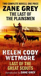 The Last of the Plainsmen and Last of the Great Scouts - Two Complete Novels