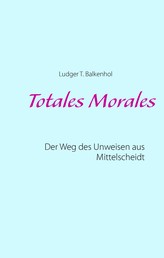 Totales Morales - Der Weg des Unweisen aus Mittelscheidt