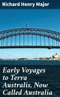 Richard Henry Major: Early Voyages to Terra Australis, Now Called Australia 