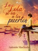 Antonio Machado: La Lola se va a los puertos 