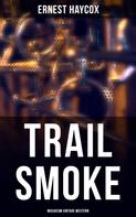 Ernest Haycox: Trail Smoke (Musaicum Vintage Western) 