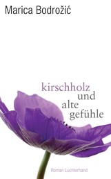 Kirschholz und alte Gefühle - Roman