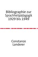 Constanze Landerer: Bibliographie zur Sprachheilpädagogik 1929 bis 1949 