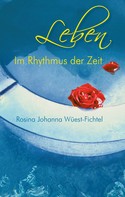 Rosina Johanna Wüest-Fichtel: Leben - Im Rhythmus der Zeit 