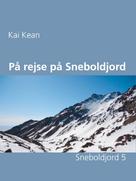 Kai Kean: På rejse på Sneboldjord 