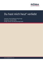 Du hast mich heut' verliebt gemacht - Single Songbook; as performed by Fred Frohberg & Ping Pongs