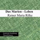 Thorolf Kneisz: Das Marien-Leben Rainer Maria Rilke 