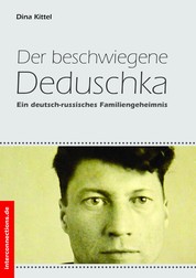 Der beschwiegene Deduschka - Ein deutsch-russisches Familiengeheimnis