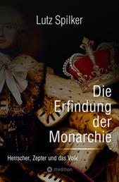Die Erfindung der Monarchie - Herrscher, Zepter und das Volk