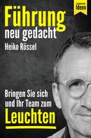 Heiko Rössel: Führung neu gedacht – bringen Sie sich und Ihr Team zum Leuchten ★★★