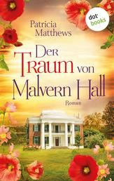 Der Traum von Malvern Hall: Virginia Love - Band 1 - Roman