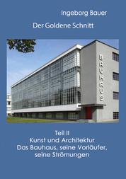 Der Goldene Schnitt - Teil II: Kunst und Architektur - Das Bauhaus, seine Vorläufer, seine Strömungen