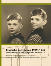 Kindliche Zeitzeugen 1939 – 1945 - "Acht Handgranaten, für jedes Kind eine …"