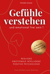 Gefühle verstehen und emotional frei sein! - Resilienz, emotionale Intelligenz, Positive Psychologie: Vom Entlein zum Schwan.