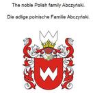 Werner Zurek: The noble Polish family Abczynski. Die adlige polnische Familie Abczynski. 