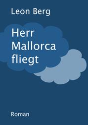 Herr Mallorca fliegt - Roman