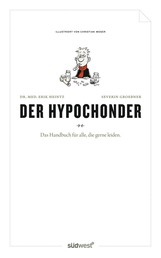 Der Hypochonder - Ein Handbuch für alle, die gerne leiden.