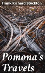 Pomona's Travels - A Series of Letters to the Mistress of Rudder Grange from her Former Handmaiden