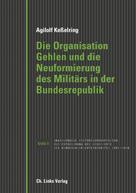 Agilolf Keßelring: Die Organisation Gehlen und die Neuformierung des Militärs in der Bundesrepublik 