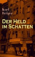 Karl Bröger: Der Held im Schatten 