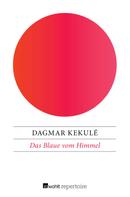 Dagmar Kekulé: Das Blaue vom Himmel 
