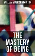 William Walker Atkinson: THE MASTERY OF BEING 