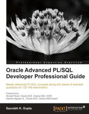 Oracle Advanced PL/SQL Developer Professional Guide - Master advanced PL/SQL concepts along with plenty of example questions for 1Z0-146 examination with this book and ebook