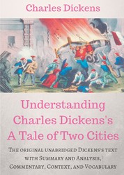Understanding Charles Dickens's A Tale of Two Cities : A study guide - The original unabridged text with illustrations, commentary, context, vocabulary, and more.