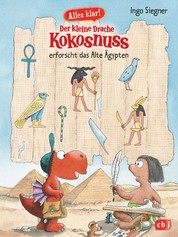 Alles klar! Der kleine Drache Kokosnuss erforscht das Alte Ägypten - Mit zahlreichen Sach- und Kokosnuss-Illustrationen