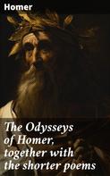 Homer: The Odysseys of Homer, together with the shorter poems 