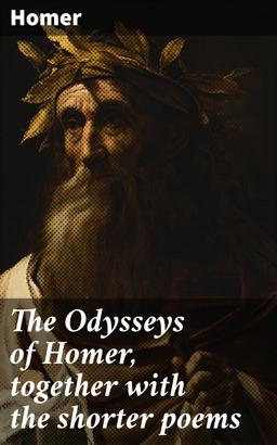 The Odysseys of Homer, together with the shorter poems