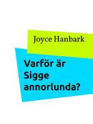 Joyce Hanbark: Varför är Sigge annorlunda? 