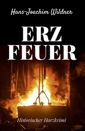 Erzfeuer - Historischer Harzkrimi