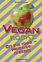 Vegan rockt! On the road - Weltreiserezepte