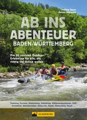 Ab ins Abenteuer. Die coolsten Outdoor-Events in Baden-Württemberg. - Aktiv sein mit Philipp Sauer, dem Spezialisten fürs Außergewöhnliche.
