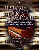 Alberto Zurrón Rodríguez: Historia insólita de la música clásica II 