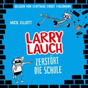 Larry Lauch zerstört die Schule - Willkommen in der übelsten Klasse aller Zeiten!