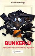 Marco Marengo: BUNKER-U (frammento di un romanzo esploso) 