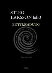 Stieg Larsson lebt! - Entfremdung I