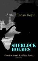 Arthur Conan Doyle: SHERLOCK HOLMES: Complete Novels & 48 Short Stories (Illustrated) 