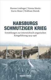 Habsburgs schmutziger Krieg - Ermittlungen der österreichisch - ungarischen Kriegsführung 1914 - 1918