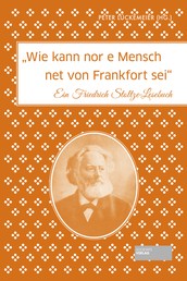 Wie kann nor e Mensch net von Frankfort sei - Ein Friedrich Stoltze-Lesebuch
