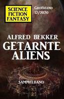 Alfred Bekker: Getarnte Aliens: Science Fiction Fantasy Großband 12/2020 
