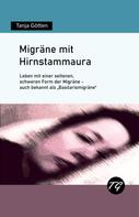 Tanja Götten: Migräne mit Hirnstammaura - Leben mit einer seltenen, schweren Form der Migräne - auch bekannt als "Basilarismigräne" 