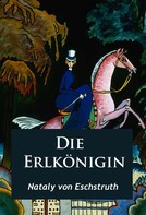 Nataly von Eschstruth: Die Erlkönigin - historischer Roman 
