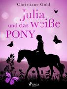Christiane Gohl: Julia und das weiße Pony ★★★★★