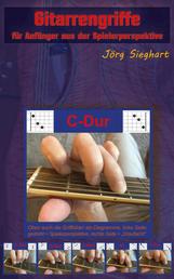 Gitarrengriffe für Anfänger aus der Spielerperspektive - Gitarre lernen für Einsteiger