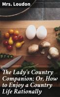Mrs. Loudon: The Lady's Country Companion; Or, How to Enjoy a Country Life Rationally 
