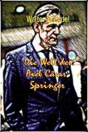 Die Welt des Axel Cäsar Springer - Aufstieg eines Verlegers