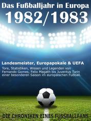 Das Fußballjahr in Europa 1982 / 1983 - Landesmeister, Europapokale und UEFA - Tore, Statistiken, Wissen einer besonderen Saison im europäischen Fußball